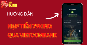 Hướng dẫn nạp tiền 79KING bằng ngân hàng Vietcombank