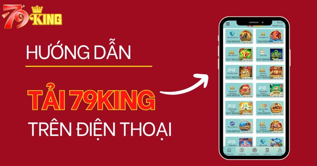 Hướng Dẫn Tải 79KING Về Điện Thoại Chỉ Trong 1 Phút