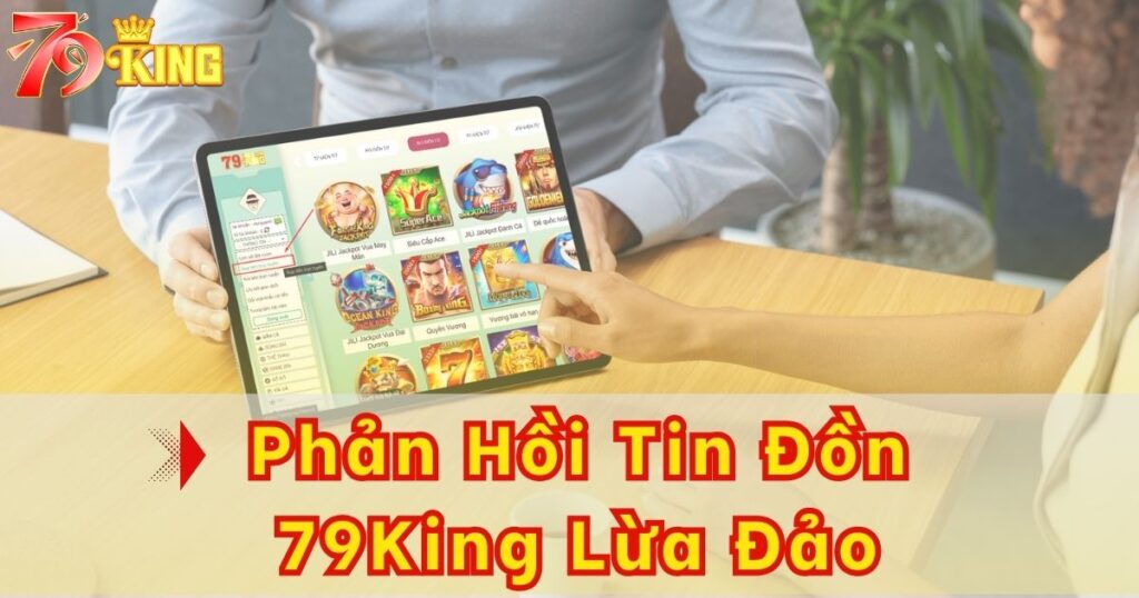 Lộ thông tin 79KING lừa đảo, có đúng hay không?